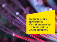 Innowacje w energetyce determinowane przez rynkowe trendy