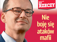 „Do Rzeczy” (41)  Premier Mateusz Morawiecki w mocnej rozmowie: nie boję się ataków mafii