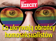 „Do Rzeczy” (43) Co ukrywają obrońcy homoseksualistów