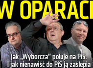 „Do Rzeczy” (6)  W oparach absurdu. Jak „Wyborcza” poluje na PiS.  I jak nienawiść do PiS ją zaślepia