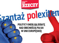 „Do Rzeczy”(13) Szantaż polexitem. Politycy kneblują debatę o obecności Polski w Unii Europejskiej