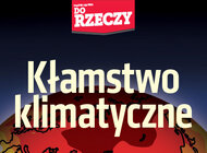 "Do Rzeczy" (29) Kłamstwo klimatyczne Czy emisja CO2 ma wpływ na wzrost temperatur?  Lewica uczyniła z walki z globalnym ociepleniem ideologiczną pałkę.