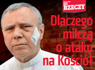 „Do Rzeczy” (32) Dlaczego milczą o ataku na Kościół Coraz częściej biją księży, bluźnią i obrażają, a lewicowe media unikają tego tematu