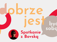 Dobrze jest… być sobą. Spotkanie z Bovską