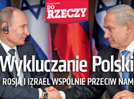 „Do Rzeczy” (3) Wykluczanie Polski Rosja i Izrael wspólnie przeciw nam