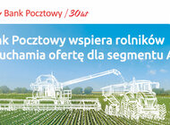 Bank Pocztowy wspiera rolników - uruchamia specjalne linie kredytowe. Wstępna decyzja kredytowa w 30 minut