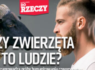 „Do Rzeczy” nr 43: Czy zwierzęta to ludzie? Dokąd nas zaprowadzą próby humanizowania czworonogów?