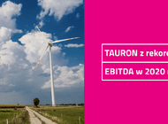 Ponad 4,2 mld zł - rekordowa EBITDA Grupy TAURON w 2020 roku