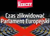 „Do Rzeczy” nr 45: Czas zlikwidować Parlament Europejski