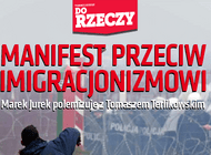 „Do Rzeczy” nr 50: Marek Jurek polemizuje z Tomaszem Terlikowskim MANIFEST PRZECIW IMIGRACJONIZMOWI