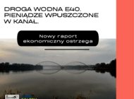 Droga wodna E40 to pieniądze wpuszczone w kanał... nowy raport ekonomiczny ostrzega