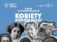 „Kobiety Niepodległej” - nowy e-book o twórczyniach wolnej Polski