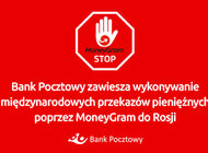 Bank Pocztowy do odwołania zawiesza wykonywanie międzynarodowych przekazów pieniężnych poprzez MoneyGram do Rosji 