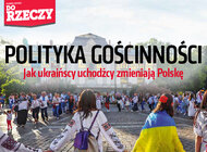 „Do Rzeczy” nr 22: Polityka gościnności. Jak ukraińscy uchodźcy zmieniają Polskę.