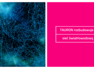 TAURON światłowodowym liderem w kraju. Zakończono budowę w dwóch ważnych obszarach 