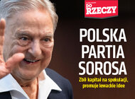 „Do Rzeczy” nr 33: POLSKA PARTIA SOROSA Zbił kapitał na spekulacji, promuje lewackie idee