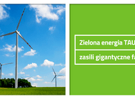 Zielona energia TAURONA zasili gigantyczne fabryki