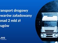 Transport drogowy towarów załadowany ponad 2 mld zł długów