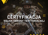 W Wojskach Obrony Terytorialnej rozpoczęła się Certyfikacja 