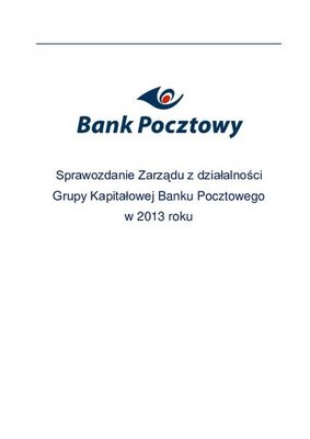 Sprawozdanie_Zarzadu_Banku_z_dzialalnosci_Grupy_Banku_Pocztowego_w_2013_r.-1.pdf