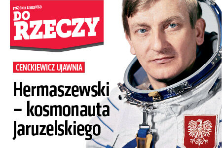 „Do Rzeczy” (15)  Hermaszewski – kosmonauta Jaruzelskiego. 