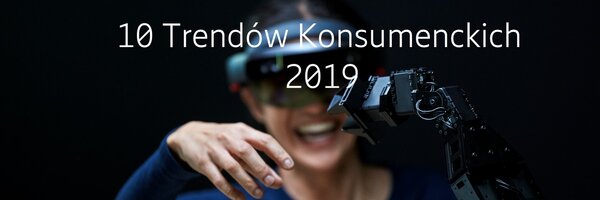 Ericsson 10 trendów konsumenckich 2019