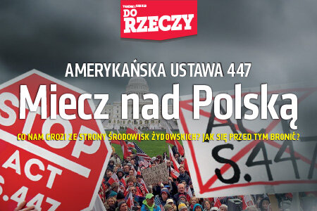 „Do Rzeczy” (19) Miecz nad Polską. Amerykańska ustawa 447. Co nam grozi ze strony środowisk żydowskich? Jak się przed tym bronić?