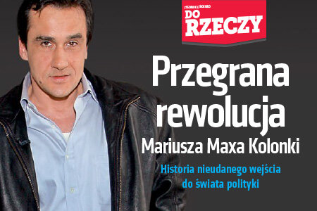 „Do Rzeczy” (40) Przegrana rewolucja Mariusza Maxa Kolanko. Historia nieudanego wejścia do świata polityki