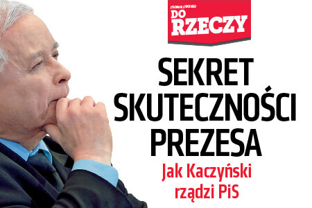 „Do Rzeczy” (41) Sekret skuteczności prezesa. Jak Kaczyński rządzi PiS