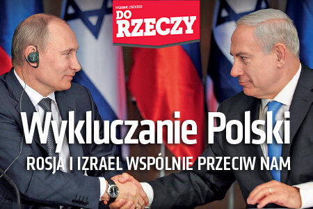 „Do Rzeczy” (3) Wykluczanie Polski Rosja i Izrael wspólnie przeciw nam