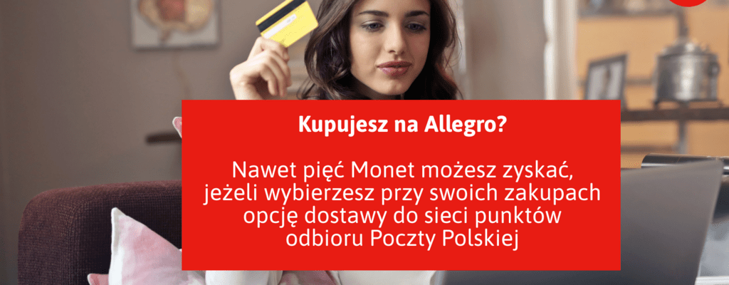 Kupujesz na Allegro? Skorzystaj z benefitów, jakie daje wybór przesyłki w sieci punktów odbioru Poczty Polskiej