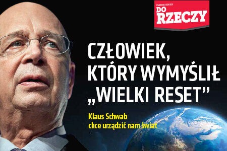 „Do Rzeczy” nr 7: Człowiek, który wymyślił „WIELKI RESET” Klaus Schwab chce urządzić nam świat