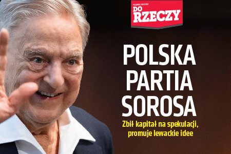 „Do Rzeczy” nr 33: POLSKA PARTIA SOROSA Zbił kapitał na spekulacji, promuje lewackie idee
