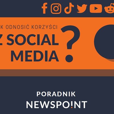 Newspoint przygotował poradnik "Jak odnosić korzyści z social media?"