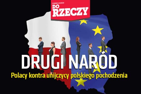 „Do Rzeczy” nr 48: Drugi naród. Polacy kontra unijczycy polskiego pochodzenia
