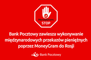 Bank Pocztowy do odwołania zawiesza wykonywanie międzynarodowych przekazów pieniężnych poprzez MoneyGram do Rosji 