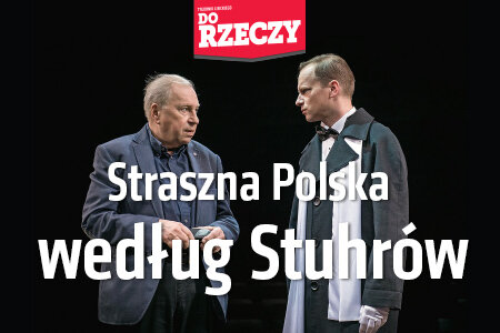 „Do Rzeczy” nr 48: Straszna Polska według Stuhrów